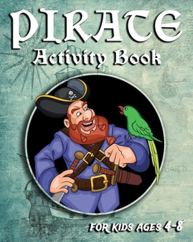 Paperback Pirate Activity Book For Kids Ages 4-8: Fun Pirate Activity Book With Mazes, Coloring Pages, Sudoku, Dot To Dots And More Book
