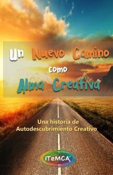 Paperback Un nuevo camino como Alma Creativa: Una historia de autodescubrimiento creativo y despertar emocional. [Spanish] Book