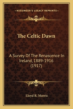 Paperback The Celtic Dawn: A Survey Of The Renascence In Ireland, 1889-1916 (1917) Book