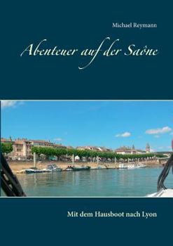 Paperback Abenteuer auf der Saône: Mit dem Hausboot nach Lyon [German] Book