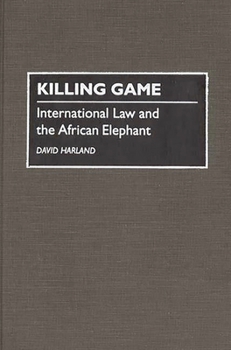 Hardcover Killing Game: International Law and the African Elephant Book