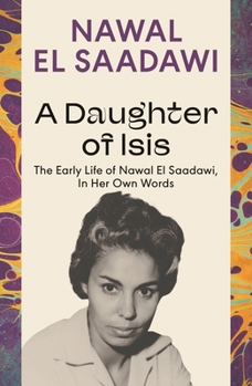 Paperback A Daughter of Isis: The Early Life of Nawal El Saadawi, in Her Own Words Book