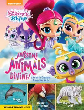 Hardcover Shimmer and Shine: Awesome Animals Divine!: A Guide to Creatures Around the World Book
