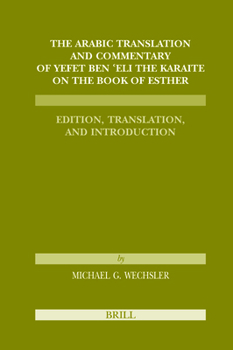 The Arabic Translation and Commentary of Yefet Ben 'Eli the Karaite on the Book of Esther: Edition, Translation, and Introduction (Karaite Texts and S