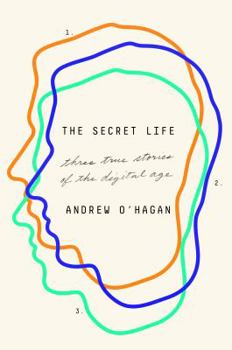 Hardcover The Secret Life: Three True Stories of the Digital Age Book
