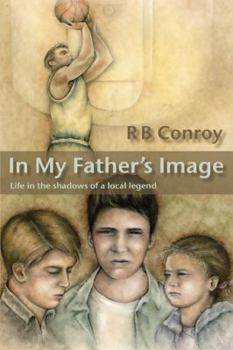 Paperback In My Father's Image: Life in the Shadows of a Local Legend Book