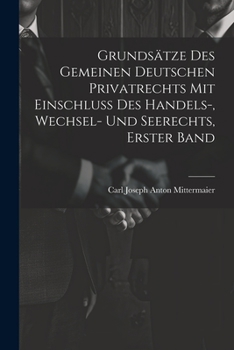 Paperback Grundsätze Des Gemeinen Deutschen Privatrechts Mit Einschluss Des Handels-, Wechsel- Und Seerechts, Erster Band [German] Book