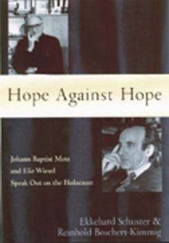 Paperback Hope Against Hope: Johann Baptist Metz and Elie Wiesel Speak Out on the Holocaust Book