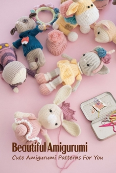 Beautiful Amigurumi: Cute Amigurumi Patterns For You: Beautiful Amigurumi For You