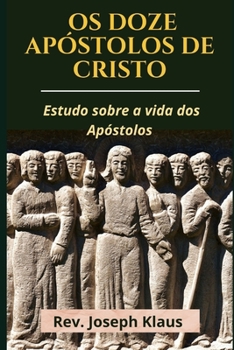 Paperback Os Doze Apóstolos de Cristo: Estudo sobre a vida dos Apóstolos [Portuguese] Book