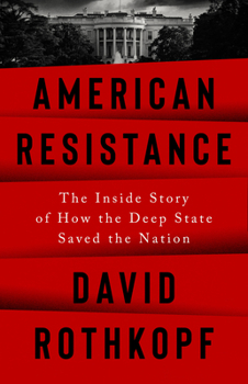 Hardcover American Resistance: The Inside Story of How the Deep State Saved the Nation Book