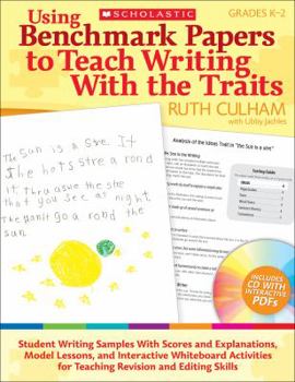 Paperback Using Benchmark Papers to Teach Writing with the Traits: Grades K-2: Student Writing Samples with Scores and Explanations, Model Lessons, and Interact Book