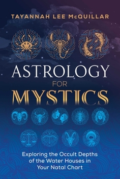 Paperback Astrology for Mystics: Exploring the Occult Depths of the Water Houses in Your Natal Chart Book