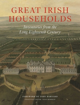 Hardcover Great Irish Households: Inventories from the Long Eighteenth Century Book