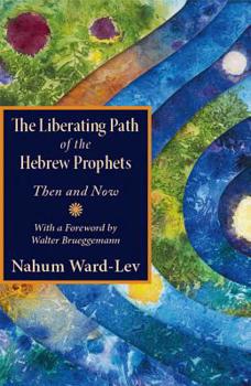 Paperback The Liberating Path of the Hebrew Prophets: Then and Now Book