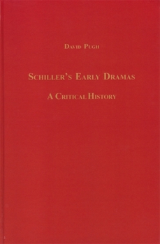 Schiller's Early Dramas: A Critical History (Studies in German Literature Linguistics and Culture)