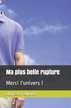 Paperback Ma Plus Belle Rupture: Merci l'univers ! [French] Book