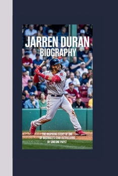 JARREN DURAN BIOGRAPHY: THE INSPIRING STORY OF ONE OF BASEBALL’s STAR OUTFIELDERS