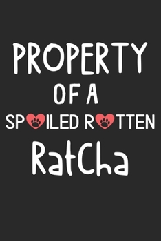 Property Of A Spoiled Rotten RatCha: Lined Journal, 120 Pages, 6 x 9, RatCha Dog Gift Idea, Black Matte Finish (Property Of A Spoiled Rotten RatCha Journal)