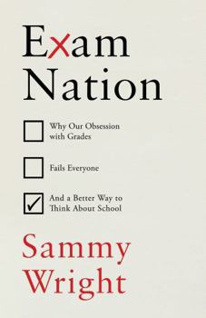Hardcover Exam Nation: Why Our Obsession with Grades Fails Everyone # and a Better Way to Think about S Chool Book