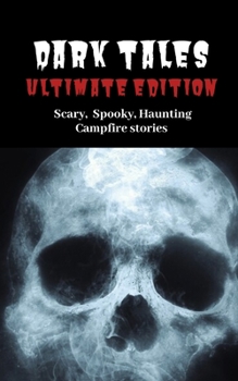 Dark Tales: Ultimate Edition--Scary Spooky Haunting Campfire Stories - Book  of the Dark Tales