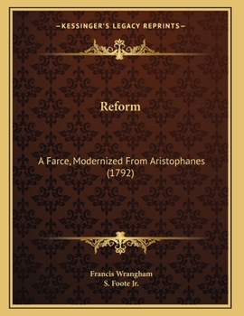 Paperback Reform: A Farce, Modernized From Aristophanes (1792) Book