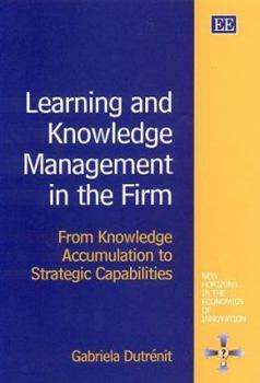 Hardcover Learning and Knowledge Management in the Firm: From Knowledge Accumulation to Strategic Capabilities Book