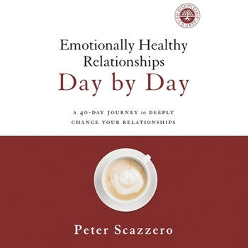 Emotionally Healthy Relationships Day by Day: A 40-Day Journey to Deeply Change Your Relationships