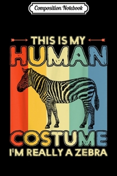 Paperback Composition Notebook: This Is My Human Costume A Zebra Halloween Gift Journal/Notebook Blank Lined Ruled 6x9 100 Pages Book
