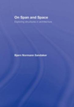 Hardcover On Span and Space: Exploring Structures in Architecture Book