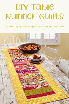 Paperback DIY Table Runner Quilts: Interesting Quilted Projects to Liven Up Your Table Book