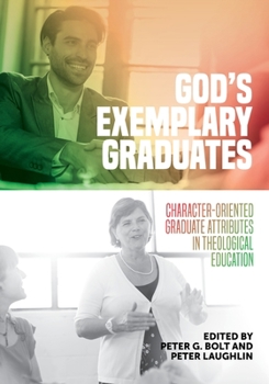 Paperback God's Exemplary Graduates: Character-Oriented Graduate Attributes in Theological Education Book