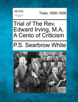 Paperback Trial of the REV. Edward Irving, M.A. a Cento of Criticism Book