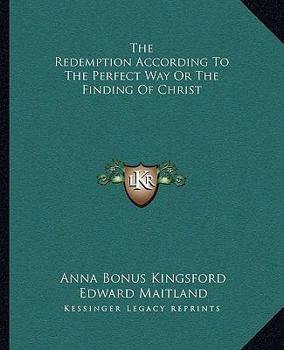 Paperback The Redemption According To The Perfect Way Or The Finding Of Christ Book