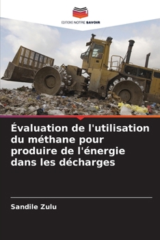 Évaluation de l'utilisation du méthane pour produire de l'énergie dans les décharges (French Edition)