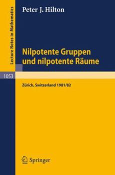 Paperback Nilpotente Gruppen Und Nilpotente Räume: Nachdiplomvorlesung Gehalten Am Mathematik-Departement Eth Zürich 1981/82 [German] Book