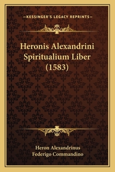 Paperback Heronis Alexandrini Spiritualium Liber (1583) [Latin] Book