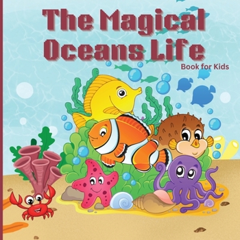 Paperback The Magical Oceans Life Book for Kids: Children's Book with Vibrant Illustrations that Describes the Planet's Ocean and the Traits of Various Marine C Book