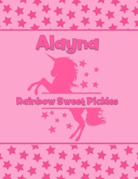 Alayna Rainbow Sweet Pickles: Personalized Draw & Write Book with Her Unicorn Name | Word/Vocabulary List Included for Story Writing