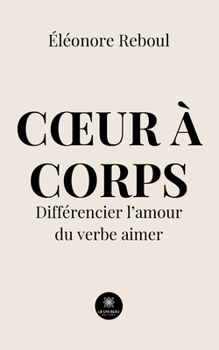 Paperback Coeur à corps: Différencier l'amour du verbe aimer [French] Book