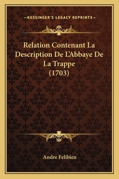 Paperback Relation Contenant La Description De L'Abbaye De La Trappe (1703) [French] Book