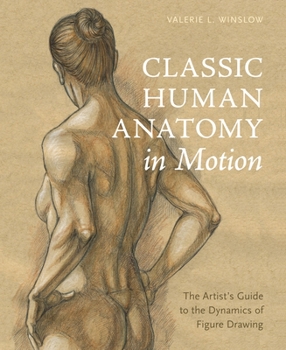 Hardcover Classic Human Anatomy in Motion: The Artist's Guide to the Dynamics of Figure Drawing Book