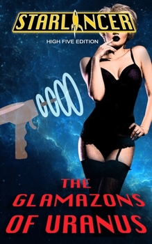 Paperback Starlancer: The Glamazons of Uranus: High Five Edition Book