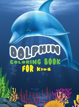 Hardcover Dolphin coloring book for kids: Amazing coloring book for girls, boys and beginners with different models of dolphins Book