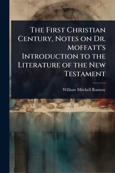 The First Christian Century, Notes on Dr. Moffatt's Introduction to the Literature of the New Testament