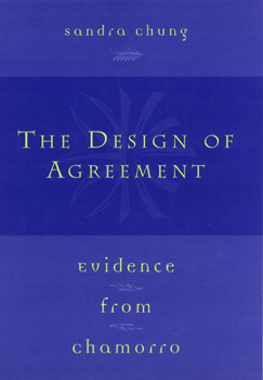 Hardcover The Design of Agreement: Evidence from Chamorro Book