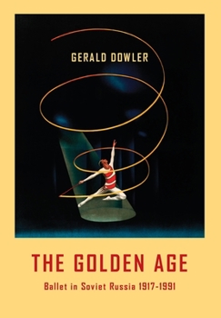 Hardcover The Golden Age - Ballet in Soviet Russia 1917-1991 Book