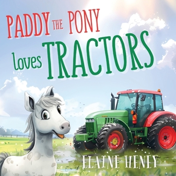 Paddy the Pony Loves Tractors (Paddy and Peggy Pony Adventures)