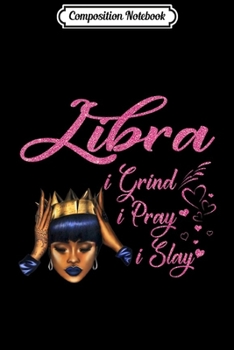 Paperback Composition Notebook: Libra I Grind I Pray I Slay Journal/Notebook Blank Lined Ruled 6x9 100 Pages Book