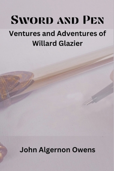 Paperback Sword and Pen: Ventures and Adventures of Willard Glazier Book